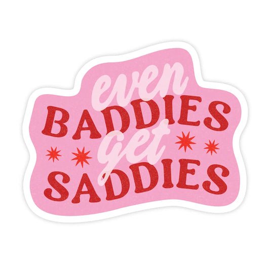 Baddies Get Saddies Sticker